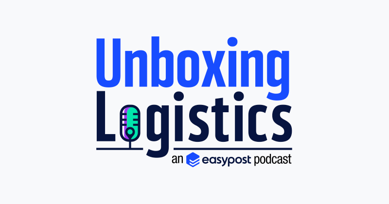 Unboxing Logistics an easypost podcast